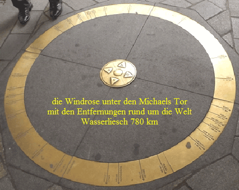 die Windrose unter den Michaels Tor
mit den Entfernungen rund um die Welt
Wasserliesch 780 km